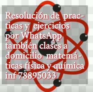 Resolución de  practicas y  ejercicios por WhatsApp  78895033 clases domicilio  matemáticas física y química i-1